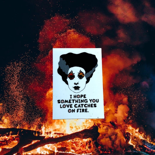 I Hope Something You Love Catches on Fire Vinyl Sticker